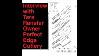 Knife Knowledge: Perfect Edge Cutlery - Interview with Tara Ransfer - Never a Dull Moment!