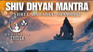 SHIV DHYAN MANTRA for Experiencing Divine Presence Of Shri MAHADEV SHAMBHO |  SAWAN SHIVA CHANTS