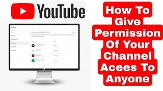 Give A Permission Of Your Channel Acess To Anyone   YT Tech4U