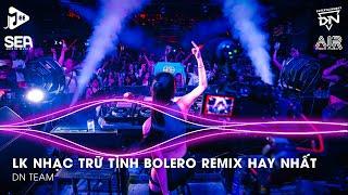 Bolero Remix 2025 - LK Nhạc Trữ Tình Bolero Remix TikTok Hay Nhất 2025 - Nhạc Bolero Trữ Tình Remix