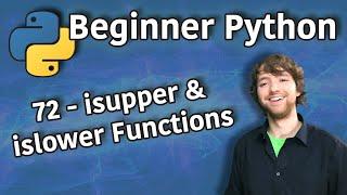 Beginner Python Tutorial 72 - isupper and islower Functions