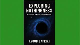 Exploring Nothingness: a Journey Through Space and Time | audiobook full By Ayoub Lafriki