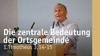 Die zentrale Bedeutung der Ortsgemeinde | 1.Timotheus 3,14-15 | Manuel Schauer