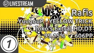 Rafis | YuugouP - YELLOW TRICK [oko's Extra] +HD,DT 99.15% 761/779 2x Miss 606pp #1 | Livestream!