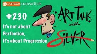 Art Talk 230 | It's Not About Perfection, It's About Progression | Stephen Silver