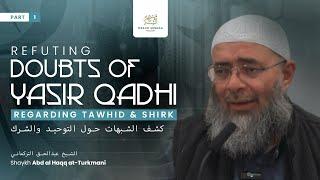 Part 1: Refuting Yasir Qadhi's Doubts regarding Tawhid & Shirk - Shaykh Abd al Haqq Turkmani