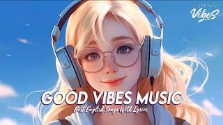 Good Vibes Music  Chill Spotify Playlist Covers | Motivational English Songs With Lyrics