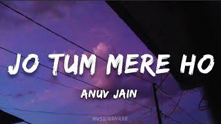 Anuv Jain - Jo Tum Mere Ho | (Lyrics)