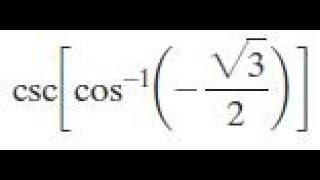 csc(cos^-1(-sqrt(3)/2)) find the exact value