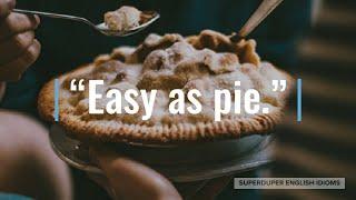 "Easy as Pie" Idiom Meaning, Origin & History | Superduper English Idioms