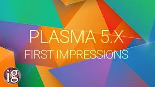 Plasma 5.X - First Impressions