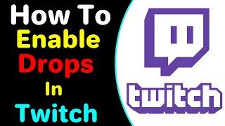 How To Enable Drops In Twitch 2022 | How To Get Twitch Drops