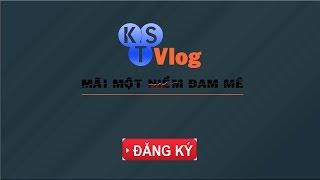 "KST Vlog"  Kênh Mới Của Kênh Sáng Tạo .COM