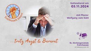 Gottesdienst am 03. November - Live "Entfesselt leben! ...trotz Angst und Burnout"