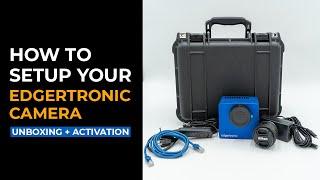 How to Setup Edgertronic Camera - Unboxing and Activation