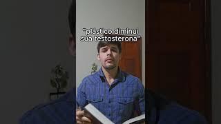 Plástico faz mal para a TESTOSTERONA !