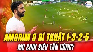 TACTICAL SYSTEM | “NHÀ THƠ” AMORIM & BÍ THUẬT 1-3-2-5: MAN UTD SẼ CHƠI SIÊU TẤN CÔNG?