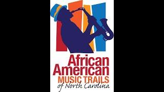 African American Music Trails of Eastern North Carolina Transitioning to NCAAHC