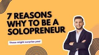 7 REASONS Why SOLOPRENEURSHIP Is Perfect for YOU!