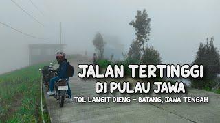 NGERIII!!! JALAN TERTINGGI DI PULAU JAWA, TOL LANGIT DIENG BATANG FULL KABUT