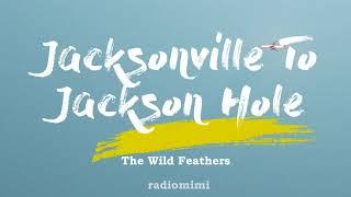 The Wild Feathers - Jacksonville To Jackson Hole(Lyrics)