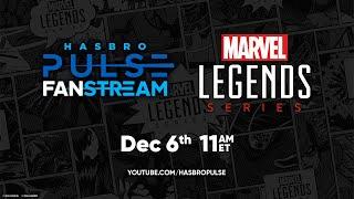 Marvel Legends Fanstream | Hasbro Pulse | December 2024