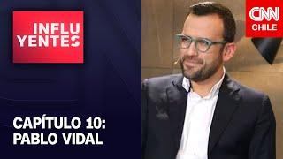 Pablo Vidal | Influyentes 2021 | Capítulo 10