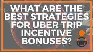 What are the best strategies for Uber trip incentive bonuses?