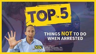 The Top 5 Things NOT To Do When Arrested