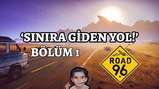 Tssigalko ile Road 96 (SINIRA GİDEN YOL!) | Vol 1