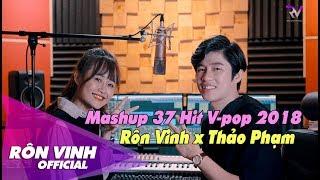 Mashup 37 Hit V-Pop 2018 | Rôn Vinh x Thảo Phạm | Mashup Nhạc Trẻ Hay Nhất 2019