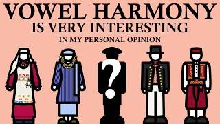 Vowel Harmony Is Very Interesting (In My Opinion)