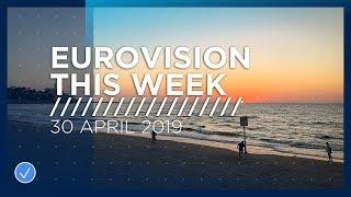 Eurovision This Week: 30 April 2019