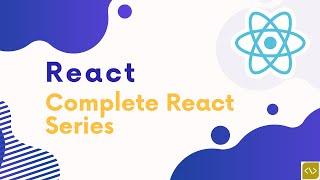 Complete React Series: Mastering Modern Web Development with React