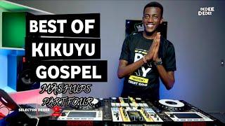 BEST OF KIKUYU GOSPEL MASHUPS PART FOUR FT SELECTOR DEDEE [Ruth Wamuyu,Edith Wairimu,Loise Kim..]