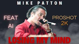 Mike Patton Feat AI - Losing My Mind - 2K - Compilation