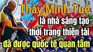 Thầy Thích Minh Tuệ - nhà sáng tạo thời trang nghệ thuật ĐỘC LẠ MỚI THÍCH MINH TUỆ HẠNH ĐẦU ĐÀ 12th