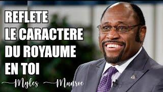 REFLETE LE CARACTERE DU ROYAUME EN TOI | Myles Munroe