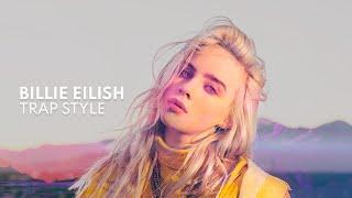 Billie Eilish - Trap Style [Best Trap Remixes of Billie Eilish Songs]