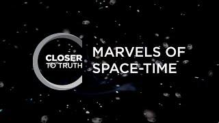 Marvels of Space-Time | Episode 705 | Closer To Truth