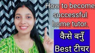 How to become a best home tutorTips for Home tutors