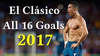 Real Madrid vs Barcelona El Clasico 2017 All 16 goals