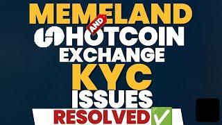 MEMELAND & HOTCOIN EXCHANGE KYC ISSUES RESOLVED  | DO THIS NOW