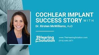 Cochlear Implant Success Story with Kirsten McWilliams from The Hearing Solution Sacramento