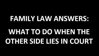 What to do when the other side lies in court (commits perjury)