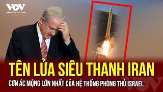 Tên lửa siêu thanh Iran: Cơn ác mộng lớn nhất của hệ thống phòng thủ Israel