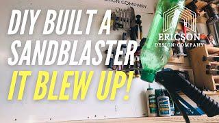 How To Build Your Own Sandblaster | IT BLEW UP! | Fail! | Woodworking | Garage Wood Shop