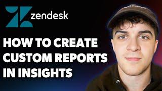 How to Create Custom Reports in Zendesk Insights (easiest Way)​​​​​​​ (Full 2025 Guide)