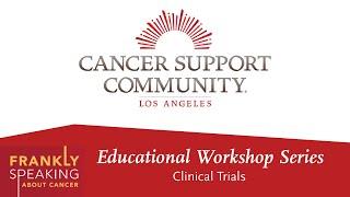 Frankly Speaking About Cancer: Clinical Trials | Cancer Support Community Los Angeles