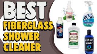 Best Fiberglass Shower Cleaner in 2021 – Top Class Product!